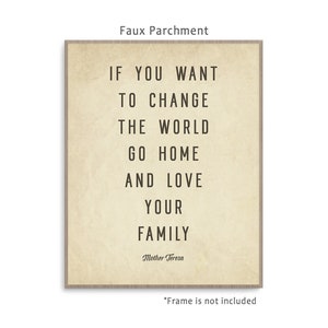 May include: A beige printable art print with a quote by Mother Teresa that reads "If you want to change the world go home and love your family".