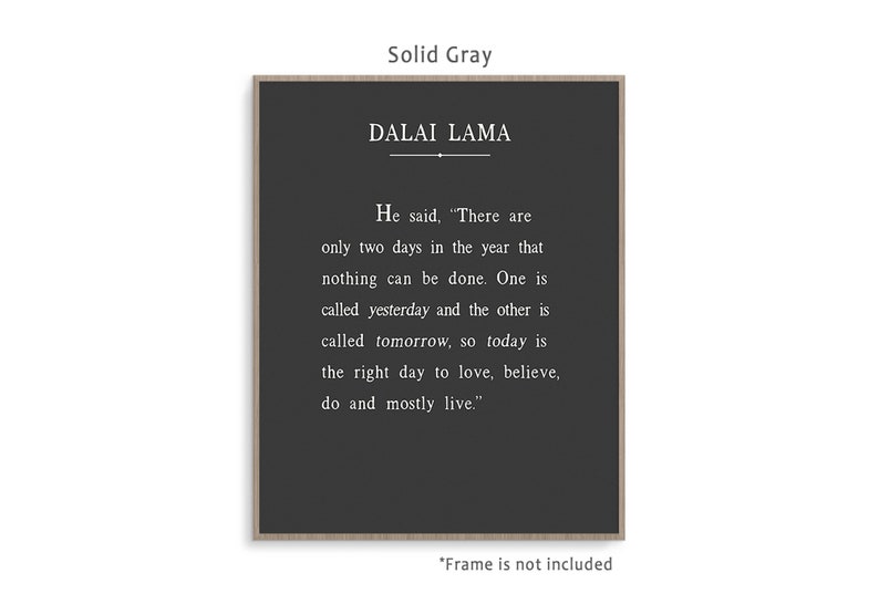 Dalai Lama Quote art print poster with background color and framing options. Today Is the right day to love, believe, do and mostly live. Solid Gray