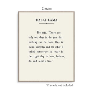 Dalai Lama Quote art print poster with background color and framing options. Today Is the right day to love, believe, do and mostly live. Cream