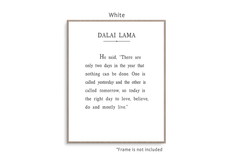 Dalai Lama Quote art print poster with background color and framing options. Today Is the right day to love, believe, do and mostly live. White