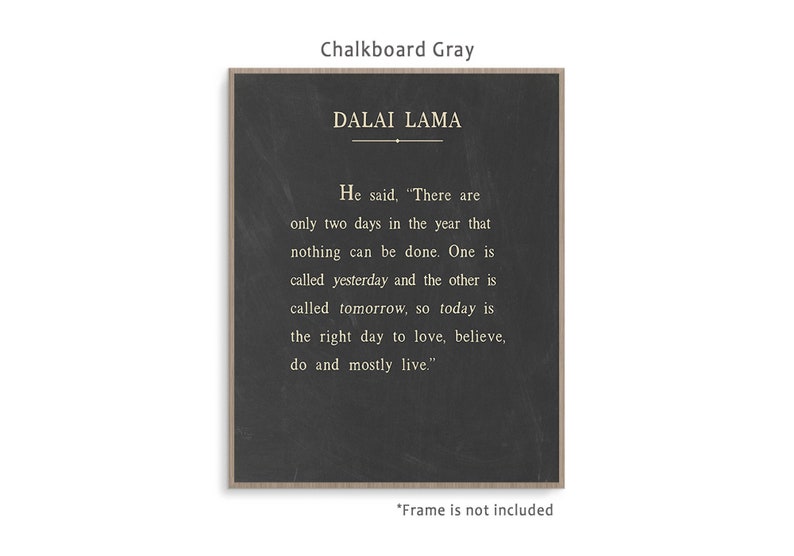 Dalai Lama Quote art print poster with background color and framing options. Today Is the right day to love, believe, do and mostly live. Chalkboard Gray