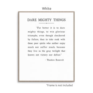 Dare Mighty Things quote from Theodore Roosevelt speech The Man In The Arena, art print poster with multiple color and frame options. White