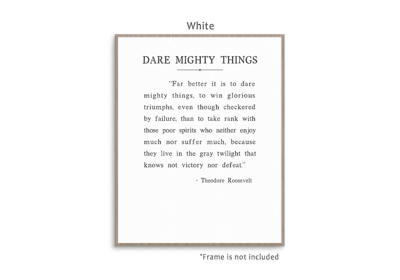 Dare Mighty Things quote from Theodore Roosevelt speech The Man In The Arena, art print poster with multiple color and frame options. White