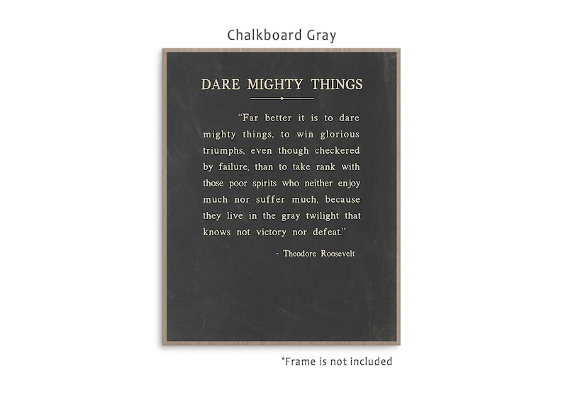 Dare Mighty Things quote from Theodore Roosevelt speech The Man In The Arena, art print poster with multiple color and frame options. Chalkboard Gray