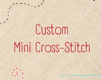 Custom Mini- Cross Stitch