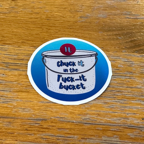 Chuck it in the fuck-it bucket swear word sticker