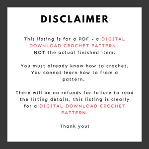 Puede incluir: Un aviso de descargo de responsabilidad para un patr&oacute;n de crochet digital. El texto dice: "Esta lista es para un PDF - un PATR&Oacute;N DE CROCHET DE DESCARGA DIGITAL. NO el art&iacute;culo terminado real. Debes saber c&oacute;mo hacer crochet. No puedes aprender a hacer crochet a partir de un patr&oacute;n. No habr&aacute; reembolsos por no leer los detalles de la lista, esta lista es claramente para un PATR&Oacute;N DE CROCHET DE DESCARGA DIGITAL. &iexcl;Gracias!"