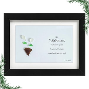 Like Wildflowers Grow Where They Never Expected You To Sea Glass Art Frame