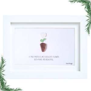 Sea Glass Art - A True Friend Is Like a Delicate Flower