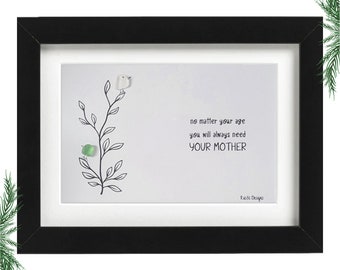 No Matter Your Age You Will Always Need Your Mother Sea Glass Art Frame