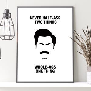 Ron Swanson - Never half-ass two things. [Instant Download]
