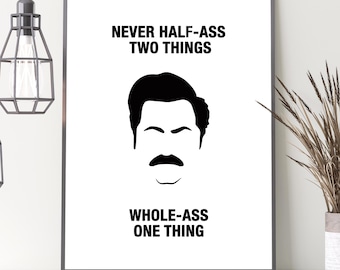 Ron Swanson - Never half-ass two things. [Instant Download]