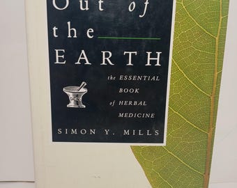 Out of the Earth: The Essential Book of Herbal Medicine by Simon Y. Mills