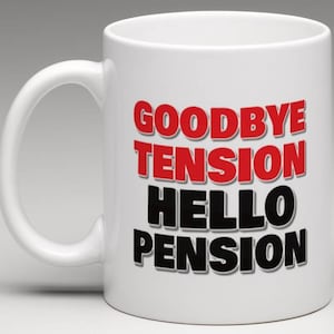 Mug  Goodbye Tension Hello Pension Retirement  Mug
