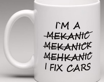 I am a Mechanic I fix cars Spelt wrong  - Novelty Mug