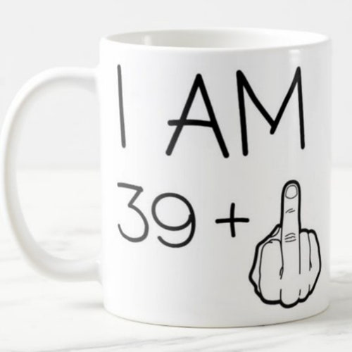Mug Funny 40th Birthday mug I am 39 plus 1 (finger) - Ceramic Mug