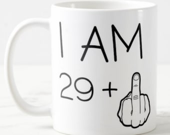 Mug Funny 30th Birthday mug I am 29 plus 1 (finger) - Ceramic Mug