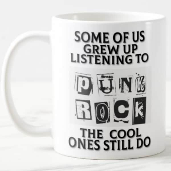 Some of us Grew up Listening to PUNK ROCK the cool ones still do - Ceramic Mug