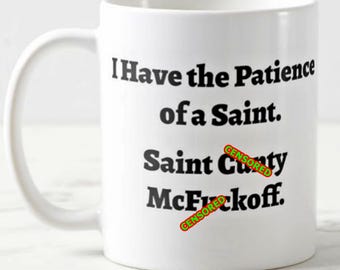 Mug I Have the Patience of a Saint , Saint Cun*y McFu*koff - Ceramic Mug