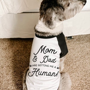 Mom And Dad Are Getting Me a Human Pregnancy Announcement Shirt | 10 Sizes Dog Raglan or Tank Typography Black White