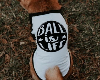 Funny Ball is Life Fetch Dog Park Dog Shirt | 10 Sizes Dog Raglan or Tank | Typography Shirt for Dog Lovers