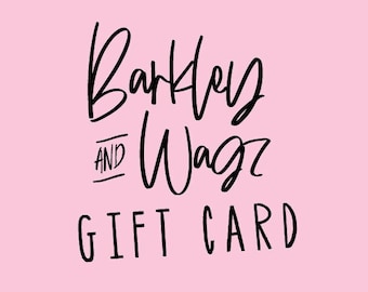 Barkley & Wagz - GIFT CARD - Choose Your Amount and We'll Send A Digital Gift Card After Purchase! - Use for Custom Dog Ears and more!