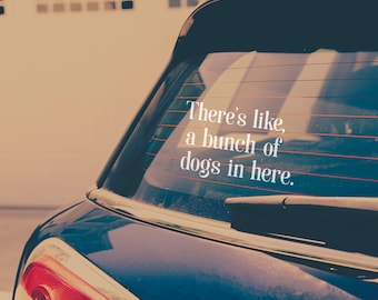 There's Like, a Bunch of Dogs in Here Car Decal | Dog Lover Car Vinyl | Personalized Car Decal for Dog Parent | Dog Mom Decal | Dog Dad