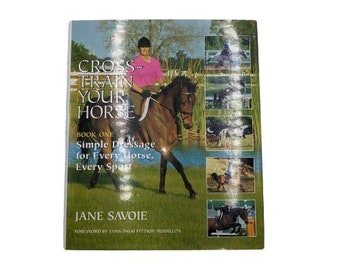 Cross-Train Your Horse by Jane Savoie, 1990s hardcover equestrian how-to guide book, simple horse dressage techniques, ISBN 1570760462