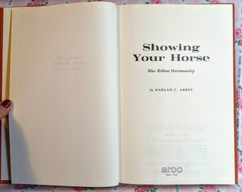 Showing Your Horse: Blue Ribbon Horsemanship by Harlan C. Abbey, 1970s show horse training guide, vintage hardcover horse gift book, equine