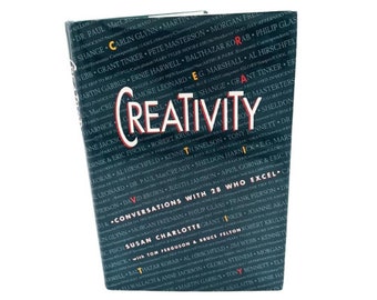 Creativity: Conversations With 28 Who Excel by Susan Charlotte, Tom Ferguson & Bruce Felton, interviews with creatives, 90s hardcover book