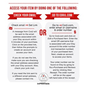 May include: Red and white graphic with the text "ACCESS YOUR ITEM BY DOING ONE OF THE FOLLOWING:" with two options: "CHECK YOUR EMAIL" and "GO TO CORJL.COM".  The graphic provides instructions on how to access a purchased item by checking email or visiting the Corjl website.