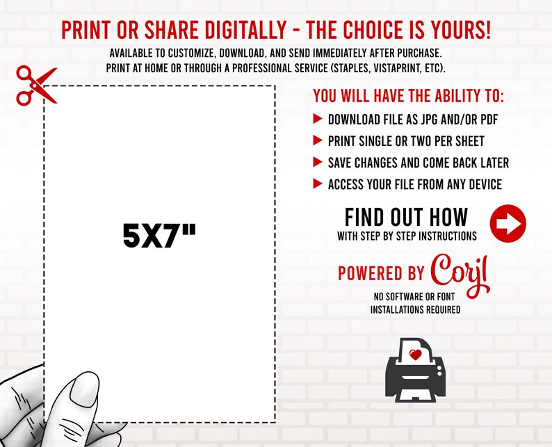 May include: A white 5x7 inch printable template with the text "PRINT OR SHARE DIGITALLY - THE CHOICE IS YOURS!" and "YOU WILL HAVE THE ABILITY TO:" followed by a list of features. The text "FIND OUT HOW" and "POWERED BY Corjl" is also included.