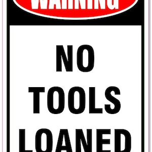 No Tools Loaned Sign - 12&quot; x 18&quot; - Man Cave Décor, Mechanic Sign