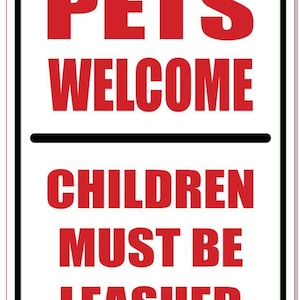 Pets Welcome Children on Leash Sign - 12&quot; x 18&quot; - Man Cave Décor, Cage Gift
