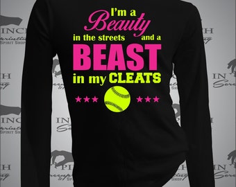 I'm a Beauty in the Streets and a Beast in my Cleats Softball Long Sleeve Tee