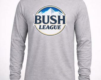 Bush League Long Sleeve Shirt | Baseball and Softball Parody Tee | Moisture Wicking Dri-Power | Youth and Adult Sizes