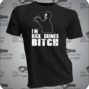 I&#39;m Rick Grimes B*tch, TWD, walking dead, dead headz tshirt
