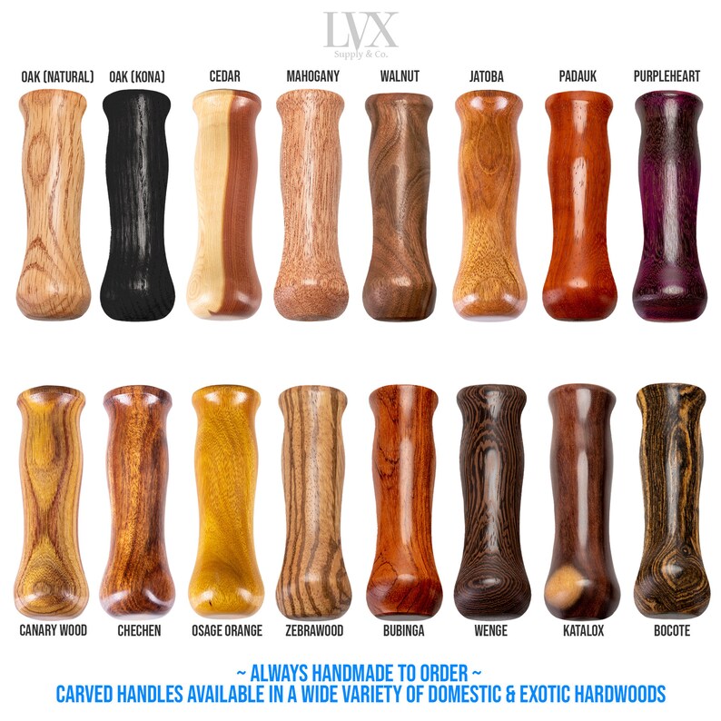 May include: A collection of 16 wooden handles, each carved from a different type of wood. The handles are arranged in two rows of eight, with the names of the woods printed below each handle. The woods include Oak (Natural), Oak (Kona), Cedar, Mahogany, Walnut, Jatoa, Padauk, Purpleheart, Canary Wood, Chechen, Osage Orange, Zebrawood, Bubinga, Wenge, Katalox, and Bocote. The text "~ ALWAYS HANDMADE TO ORDER ~ CARVED HANDLES AVAILABLE IN A WIDE VARIETY OF DOMESTIC & EXOTIC HARDWOODS" is printed below the handles.