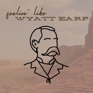 Feelin Like Wyatt Earp