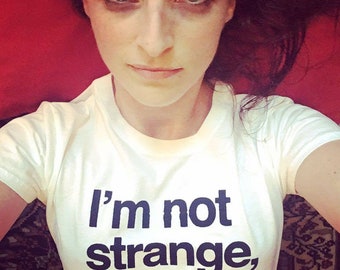 I'm Not Strange, You Are - T-Shirt