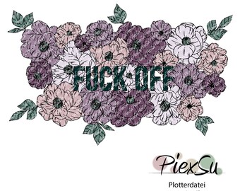 Plotterdatei Schriftzug mit Blumen als dxf + svg für Silhouette, Brother + Cricut| Plotterdatei Blumen | Plotterdatei "Fuck off"