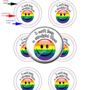 May include: Four 2.625 inch circle templates for 2.25 inch button or pocket mirror. Each template features a rainbow smiley face with the text "I can't keep a straight face".