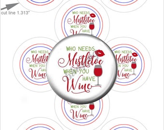 Who Needs Mistletoe 1.313in Button Pin Badge Flatback Magnet Image Digital Download Printable 4x6 Collage Sheet ONEINCH
