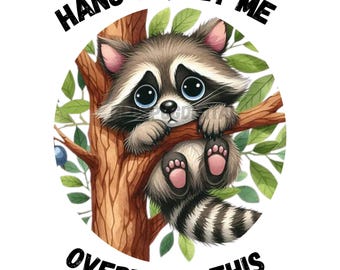Hang On, Let Me Overthink This– Cute Tree-Hanging Raccoon Sublimation Design Digital Download for T-Shirts & Crafts Mental Health Humor PNG
