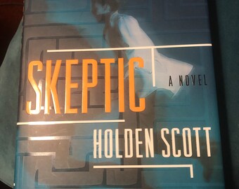 Skeptic A Novel by Holden Scott Hardcover with Dust Jacket