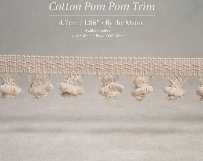 Pom Pom Trim • 100% Cotton Bobble Fringe • Decorative Trim for Curtains & Cushions • 4.7cm / 1.86" Wide • Sold by the Meter