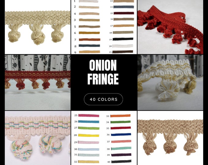 40 Colors Onion Fringe Trim | 5.5cm - 2.17 inches wide luxury Onion fringe
