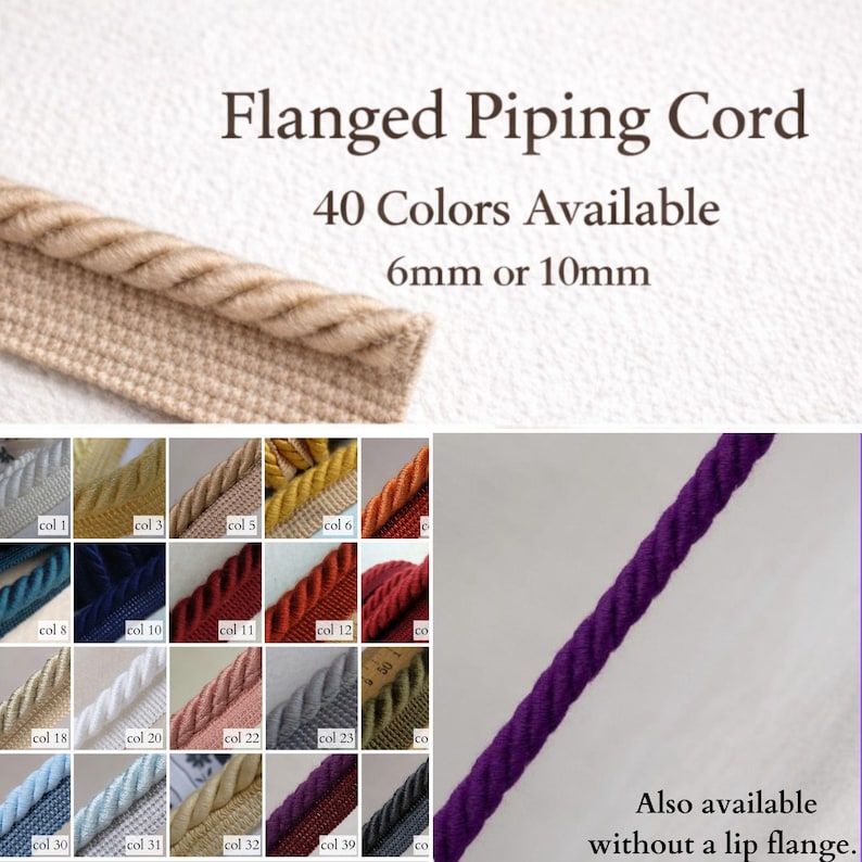 May include: Image of flanged piping cord in various colors, available in 6mm or 10mm. The image shows a close-up of beige cord and a selection of 40 colors. Also available without a lip flange.
