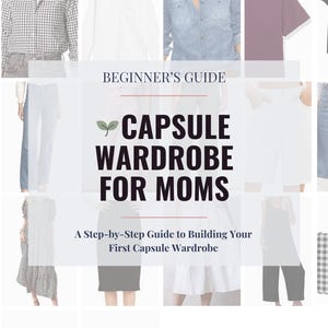 May include: A guide titled "Beginner's Guide Capsule Wardrobe for Moms" with clothing and footwear arranged around the text. The guide's subtitle reads "A Step-by-Step Guide to Building Your First Capsule Wardrobe."