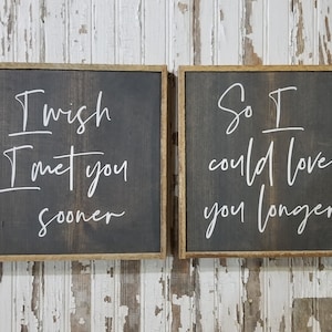 I wish I met you sooner so I could love you longer,  Farmhouse Sign, Hand Painted Sign